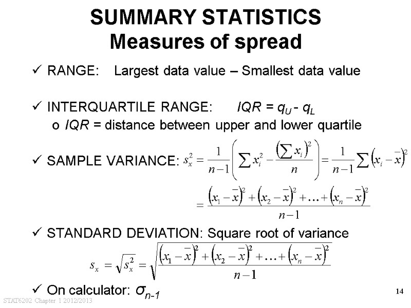 STAT6202 Chapter 1 2012/2013 14 SUMMARY STATISTICS Measures of spread RANGE:  Largest data